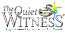 The Quiet Witness: Inspirational Products with a Voice!